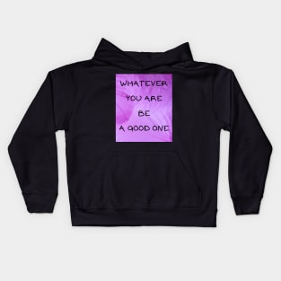 Whatever you are be a good one Kids Hoodie